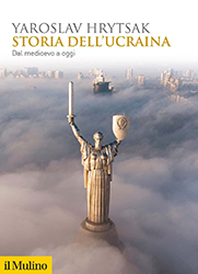 Yaroslav Hrytsak, Storia dell’Ucraina, Il Mulino Yaroslav Hrytsak, Storia dell’Ucraina, Il Mulino