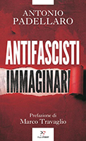 Antonio Padellaro, Antifascisti immaginari, PaperFirst Antonio Padellaro, Antifascisti immaginari, PaperFirst