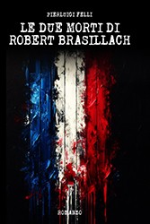 Pierluigi Felli, Le due morti di Robert Brasillach