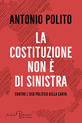 Antonio Polito, La Costituzione non è di sinistra, Silvio Berlusconi Editore Antonio Polito, La Costituzione non è di sinistra, Silvio Berlusconi Editore
