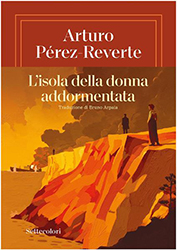 Arturo Perez-Reverte, L’isola della donna addormentata, Settecolori